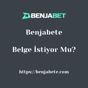 Benjabete Belge İstiyor Mu?